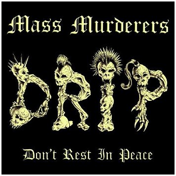 MASS MURDERERS \"D.R.I.P.\"