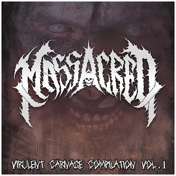 MASSACRED \"Virulent carnage compilation Vol.1\"
