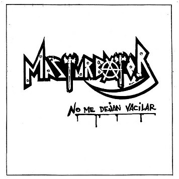 MASTURBATOR "No me dejan vacilar"
