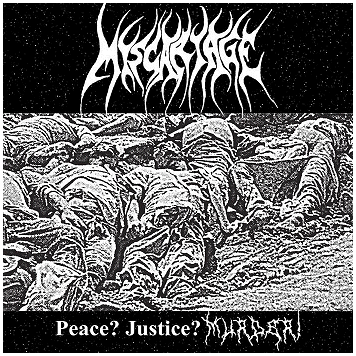 MISCARRIAGE \"Peace? Justice? Murder!\"