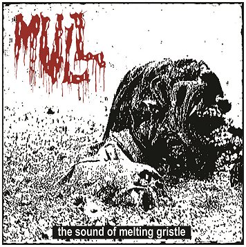 MULL \"The sound of melting gristle\"