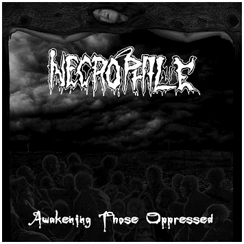 NECROPHILE \"Awakening those oppressed\"