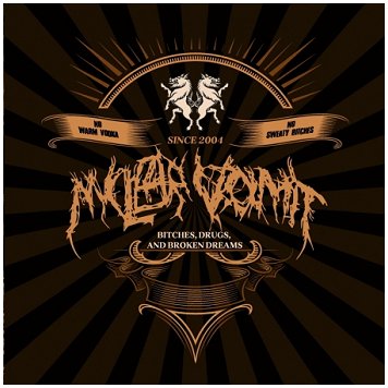 NUCLEAR VOMIT \"Bitches, drugs and broken dreams\"