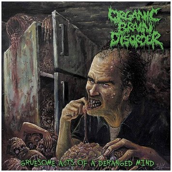 ORGANIC BRAIN DISORDER \"Gruesome acts...\"