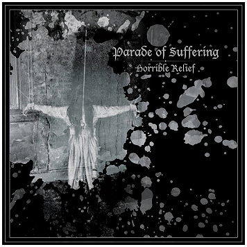 PARADE OF SUFFERING \"Horrible relief\"