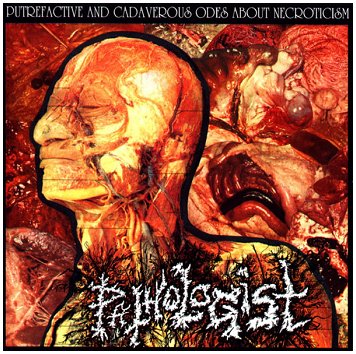 PATHOLOGIST "Putrefactive and cadaverous odes about necroticism"