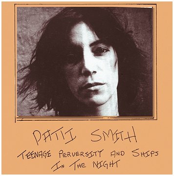 PATTI SMITH \"Teenage perversity and ships in the night\"