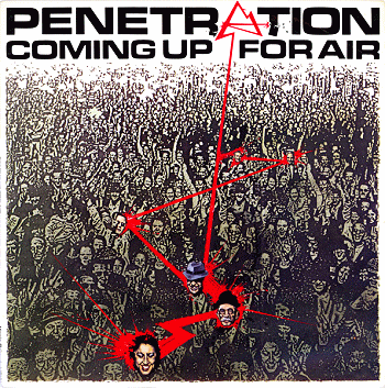 PENETRATION \"Coming up for air\"