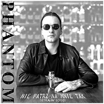 PHANTOM "Nie patrz na mnie tak - Setka w Lodzi"