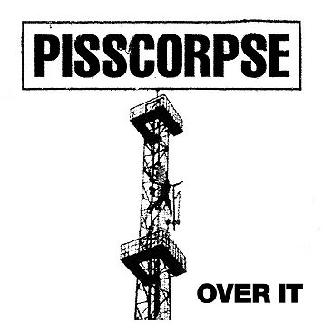 PISSCORPSE \"Over it\"