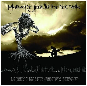 PRIVATE JESUS DETECTOR \"Nobody\'s master nobody\'s servant\" IMPORT