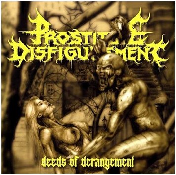 PROSTITUTE DISFIGUREMENT \"Deeds of derangement\"