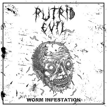 PUTRID EVIL \"Worm infestation\"