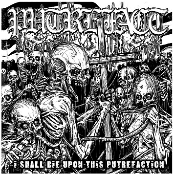 PUTREFACT \"I shall die upon this putrefaction\"