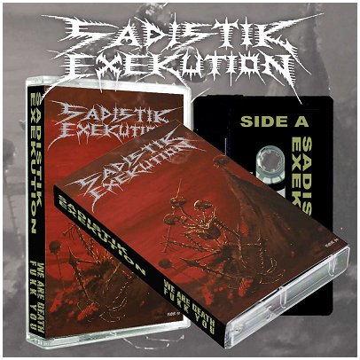 SADISTIK EXEKUTION \"We Are Death... Fukk You!\"