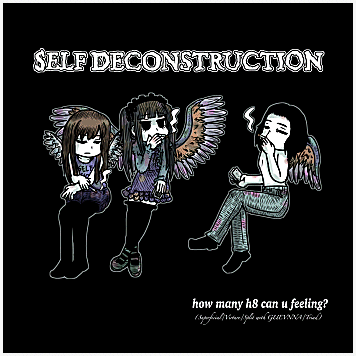 SELF DECONSTRUCTION \"How many h8 can u feeling?\"