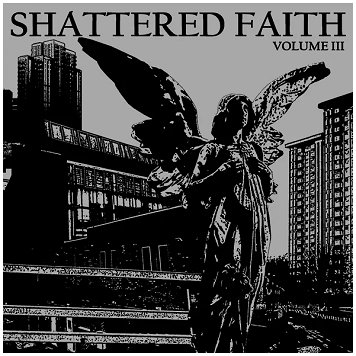 SHATTERED FAITH \"Volume III\" [UK IMPORT!]