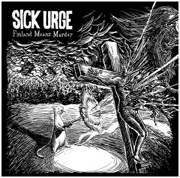 SICK URGE \"Finland means murder\"