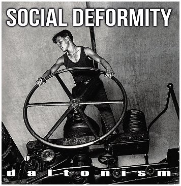 SOCIAL DEFORMITY \"Daltonism\"