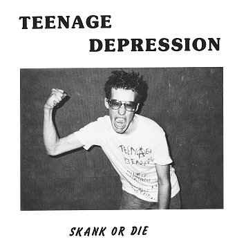 TEENAGE DEPRESSION \"Skank or die\"
