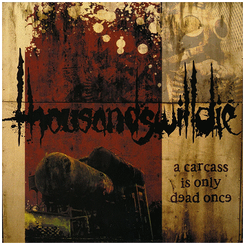 THOUSANDSWILLDIE \"A carcass is only dead once\"