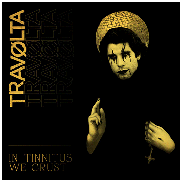 TRAVOLTA \"In tinnitus we crust\"
