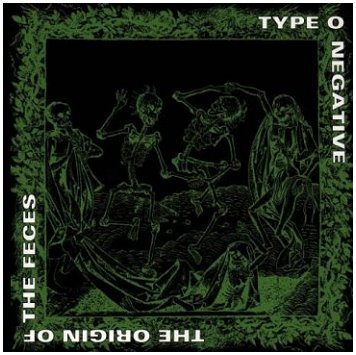 TYPE O NEGATIVE \"The origin of the feces\"