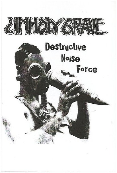 UNHOLY GRAVE \"Destructive noise force\"