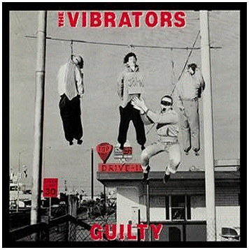 THE VIBRATORS \"Guilty\"