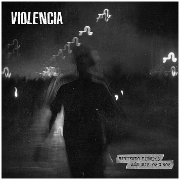 VIOLENCIA \"Viviendo tiempos aun mas oscuros\"