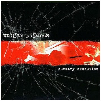 VULGAR PIGEONS \"Summary execution\"