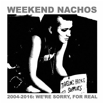WEEKEND NACHOS \"2004-2016: We\'re sorry, for real\" [2xCD!]