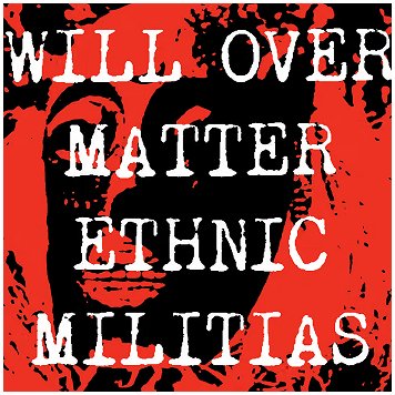 WILL OVER MATTER \"Ethnic militias\"