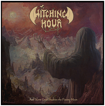WITCHING HOUR \"...And silent grief shadows the passing moon\" WITCHING HOUR \"...And silent grief shadows the passing moon\"