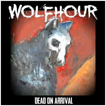 WOLFHOUR \"Dead on arrival\"