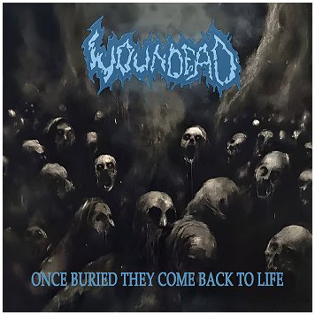 WOUNDEAD \"Once buried they come back to life\"