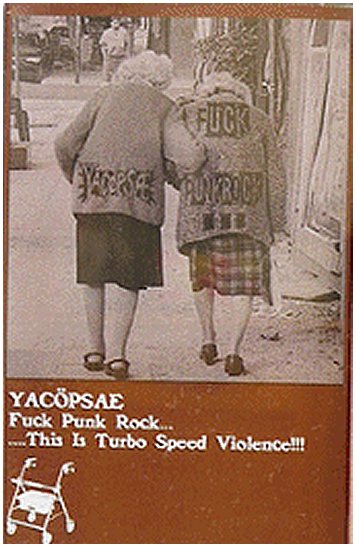 YACOPSAE \"Fuck punk rock... ...This is turbo-speed-violence!!!\"