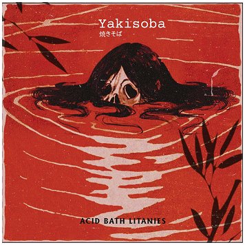 YAKISOBA \"Acid bath litanies\"