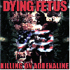 DYING FETUS "Killing on adrenaline"