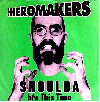 THE HEROMAKERS \"Should / This time\"