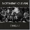 NOTHING CLEAN "Cheat"