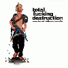 TOTAL FUCKING DESTRUCTION "Peace, love and TFD"